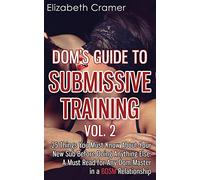 Dom's Guide To Submissive Training Vol. 2: 25 Things You Must Know About Your New Sub Before Doing Anything Else. A Must Read For Any Dom/Master In A BDSM Relationship: Volume 2