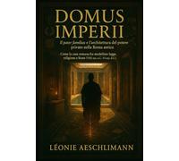 Domus Imperii: Il pater familias e l’architettura del potere privato nella Roma antica