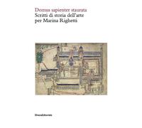 Domus sapienter staurata. Scritti di storia dell'arte per Marina Righetti. Ediz. illustrata