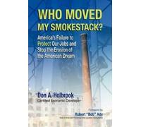 Don A. Holbrook Who Moved My Smokestack?: America's Failure to Prote (Tascabile)