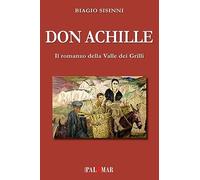 Libri Biagio Sisinni - Don Achille. Il Romanzo Della Valle Dei Grilli