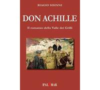 Libri Biagio Sisinni - Don Achille. Il Romanzo Della Valle Dei Grilli