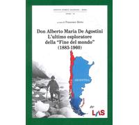 Don Alberto Maria De Agostini, l'ultimo esploratore della "Fine del mondo" (1883