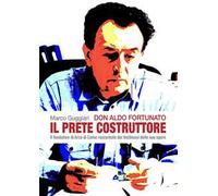 Don Aldo Fortunato. Il prete costruttore. Il fondatore di Arca di Como raccontato dai testimoni delle sue opere.