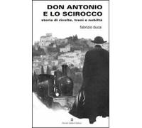 Don Antonio e lo scirocco. Storia di rivolte, treni e nobiltà