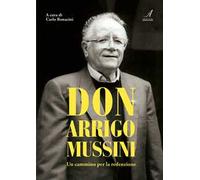Don Arrigo Mussini. Un cammino per la redenzione