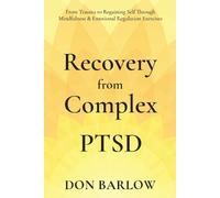 Don Barlow Recovery from Complex PTSD From Trauma to Regaining Self (Tascabile)