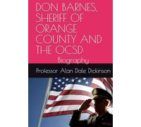 DON BARNES, SHERIFF OF ORANGE COUNTY AND THE OCSD: Biography