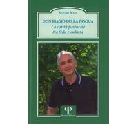 Don Biagio Della Pasqua. La carità pastorale tra fede e cultura - Valentin...