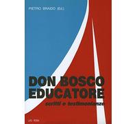Don Bosco educatore. Scritti e testimonianze - Braido P. (cur.)