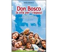 Don Bosco la vita per i ragazzi. Indagine sul Santo nel Bicentenario della nascita
