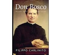 Don Bosco: Miracoli, Sogni e la Missione dei Giovani