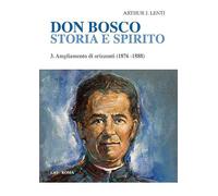 Don Bosco. Storia e spirito. Vol. 3: Ampliamento di orizzonti (1876-1888)