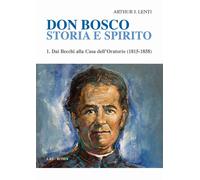 Don Bosco. Storia e spirito. Vol. 1 - Lenti Arthur J.