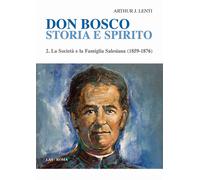 Don Bosco. Storia e spirito. Vol. 2 - Lenti Arthur J.