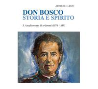 Don Bosco. Storia e spirito. Vol. 3 - Lenti Arthur J.
