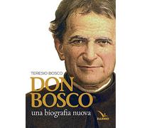 Don Bosco. Una biografia nuova