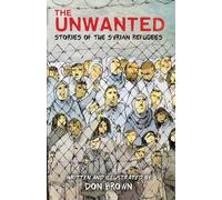 The Unwanted: Stories of the Syrian Refugees by Brown, ,Don