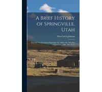 Don Carlos Johnson A Brief History of Springville, Utah (Copertina rigida)