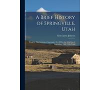 Don Carlos Johnson A Brief History of Springville, Utah (Tascabile)