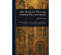 Don Carlos Seitz The Tryal of William Penn & William Mead (Tascabile)
