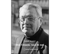Don Cesare uno di noi. Un commosso ricordo a dieci anni dalla scomparsa