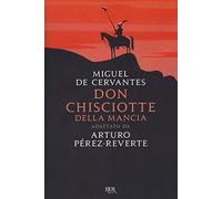 Don Chisciotte della Mancia. Adattato da Arturo Pérez-Reverte