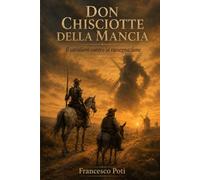 Don Chisciotte della Mancia: Il cavaliere contro la rassegnazione