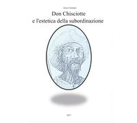 Don Chisciotte e l’estetica della subordinazione di Alessio Tanfoglio, 2017, Y
