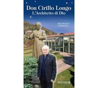 Don Cirillo Longo. L'Architetto di Dio. Ediz. illustrata