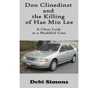 Don Clinedinst and the Killing of Hae Min Lee: A Clear Look at a Muddled Case