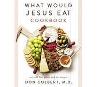 Don Colbert What Would Jesus Eat Cookbook (Tascabile)