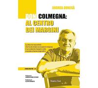 Don Colmegna: al centro dei margini. La vita di un sacerdote che ha declinato la vocazione religiosa in un costante impegno civile e sociale a favore degli ultimi