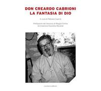 Don Creardo Cabrioni. La fantasia di Dio