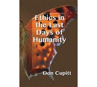 Don Cupitt Ethics in the Last Days of Humanity (Tascabile)