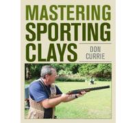 Don Currie Mastering Sporting Clays (Copertina rigida)
