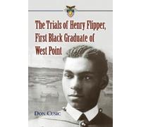 Don Cusic The Trials of Henry Flipper, First Black Graduate of West (Tascabile)
