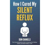 Don Daniels How I Cured My Silent Reflux (Tascabile)