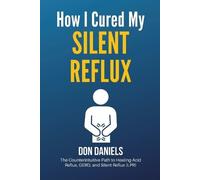 Don Daniels How I Cured My Silent Reflux (Tascabile)