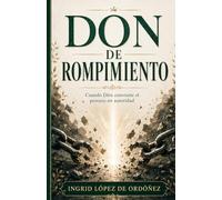 DON DE ROMPIMIENTO: Cuando Dios convierte el proceso en Autoridad