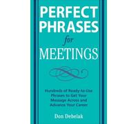 Don Debelak Perfect Phrases for Meetings (Tascabile) Perfect Phrases Series