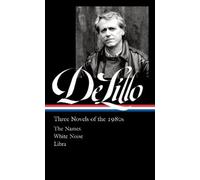 Don DeLillo Don DeLillo: Three Novels of the 1980s (LOA #363) (Copertina rigida)