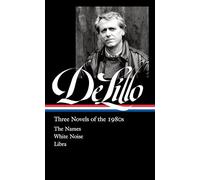 Don Delillo: Three Novels of the 1980s: The Names / White Noise / Libra