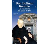 Don Dolindo Ruotolo. La sua storia nei piani di Dio