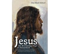 Don Elijah Eckhart Jesus the Everlasting Hope of Humankind (Tascabile)