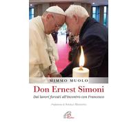 Don Ernest Simoni. Dai lavori forzati all'incontro con Francesco