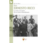 Don Ernesto Ricci. La vita e le opere di un uomo straordinario