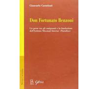 Don Fortunato Benzoni. Un prete tra gli emigranti e la fondazione dell'Istituto Missioni Interne «Paradiso»