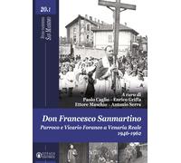 Don Francesco Sanmartino. Parroco e Vicario Foraneo a Venaria Reale 1946-1...