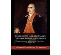 Don Francisco Alsedo Bustamante. Capitán de navío de la Real Armada: Elogio al héroe de Trafalgar. Edición facsímile. Valladolid, 1806